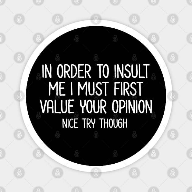 In order to insult me - Sarcastic Quote Magnet by UrbanLifeApparel